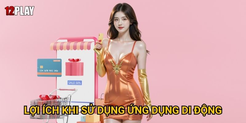 Lợi ích khi sử dụng ứng dụng di động