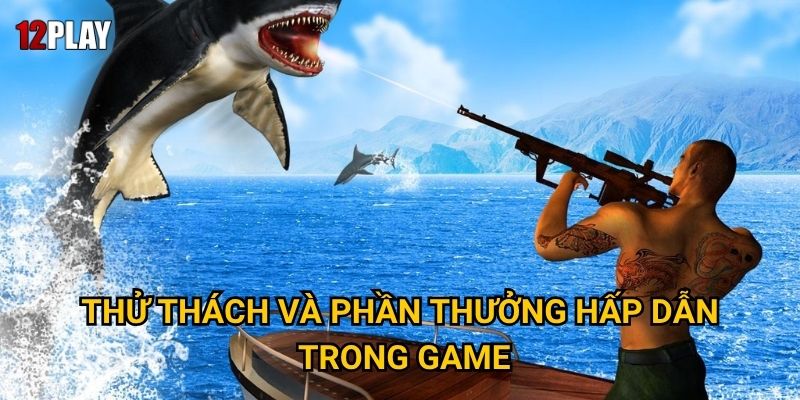 Thử thách và phần thưởng hấp dẫn trong game