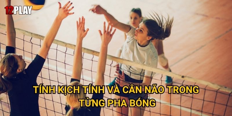 Tính kịch tính và cân não trong từng pha bóng